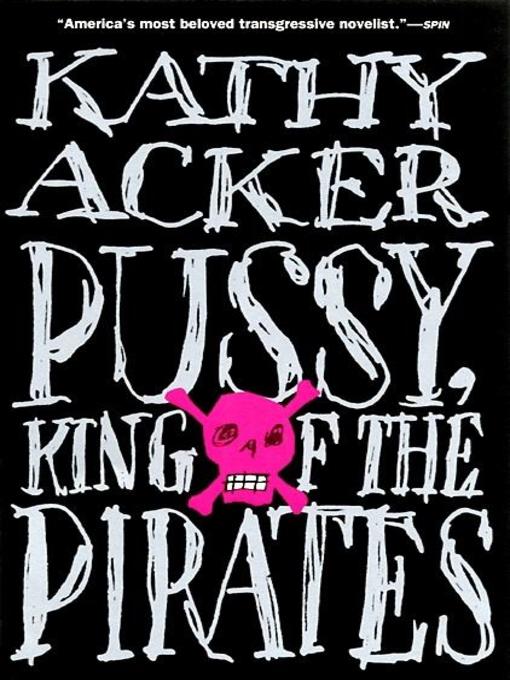 Title details for Pussy, King of the Pirates by Kathy Acker - Available